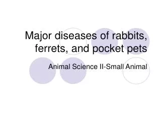 Major diseases of rabbits, ferrets, and pocket pets
