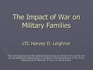 The Impact of War on Military Families LTC Harvey D. Leighnor