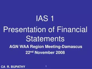 IAS 1 Presentation of Financial Statements AGN WAA Region Meeting-Damascus 22 nd November 2008
