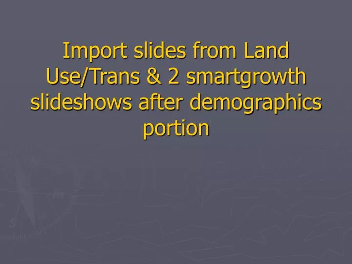 import slides from land use trans 2 smartgrowth slideshows after demographics portion