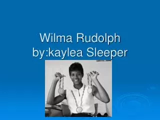 Wilma Rudolph by:kaylea Sleeper