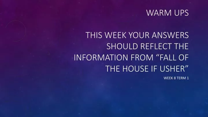 warm ups this week your answers should reflect the information from fall of the house if usher