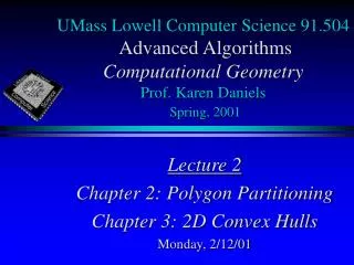 Lecture 2 Chapter 2: Polygon Partitioning Chapter 3: 2D Convex Hulls Monday, 2/12/01