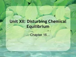 Unit XII: Disturbing Chemical Equilibrium