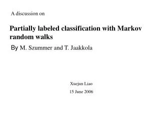 Partially labeled classification with Markov random walks