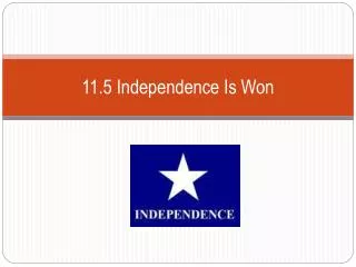 11.5 Independence Is Won