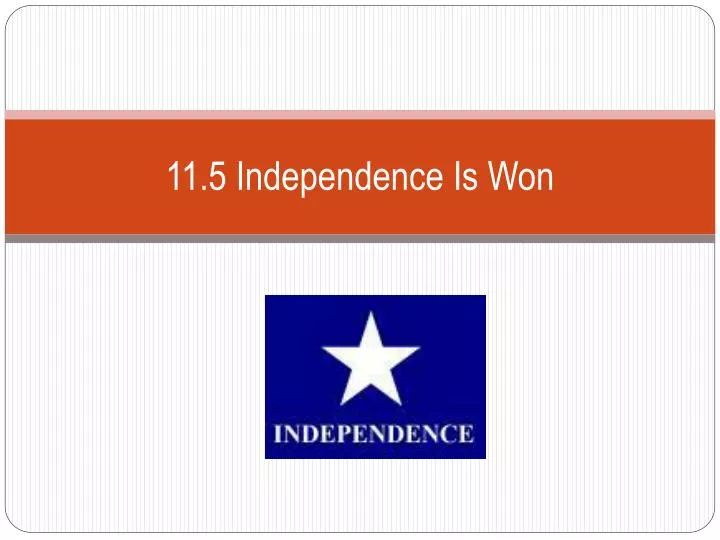 11 5 independence is won