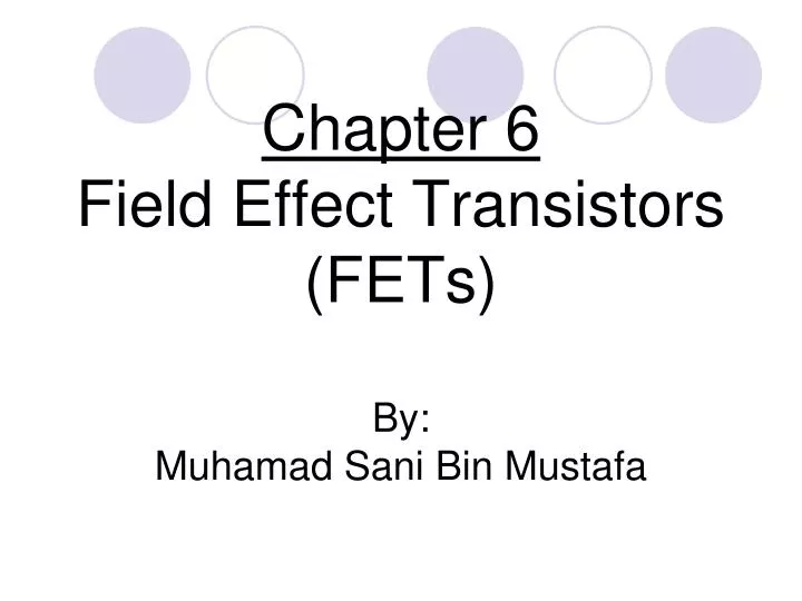 chapter 6 field effect transistors fets by muhamad sani bin mustafa