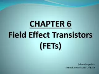 CHAPTER 6 Field Effect Transistors (FETs)