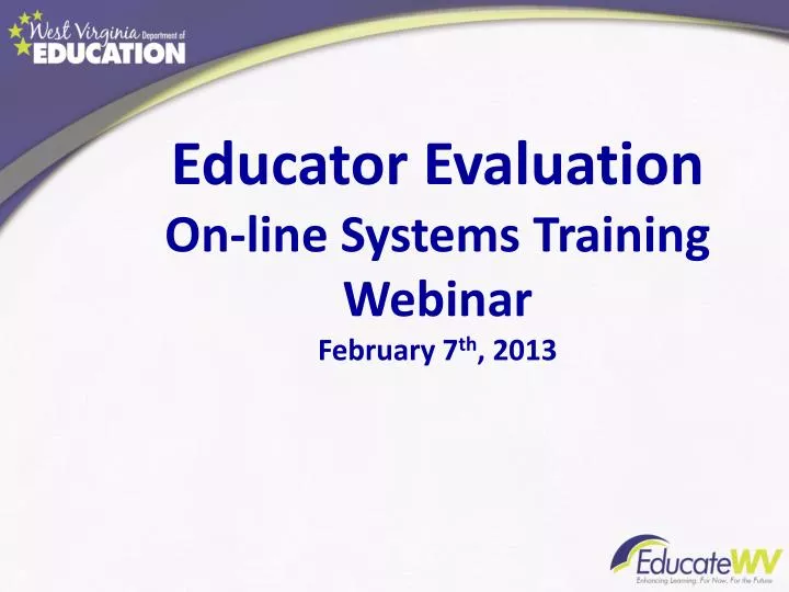 educator evaluation on line systems training webinar february 7 th 2013