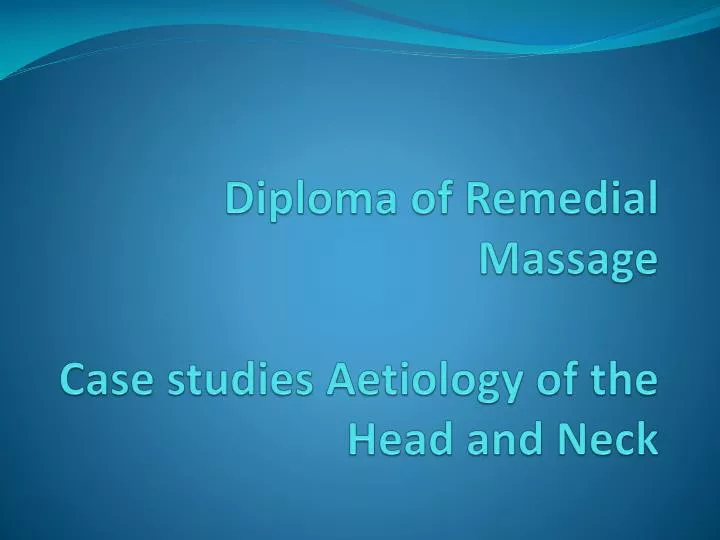 diploma of remedial massage case studies aetiology of the head and neck