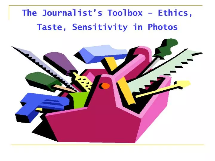 the journalist s toolbox ethics taste sensitivity in photos