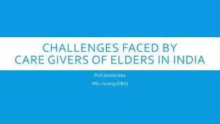Challenges faced by care givers of elders in india