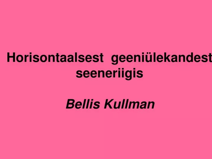 horisontaalsest geeni lekandest seeneriigis bellis kullman