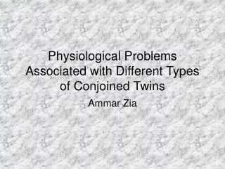 Physiological Problems Associated with Different Types of Conjoined Twins