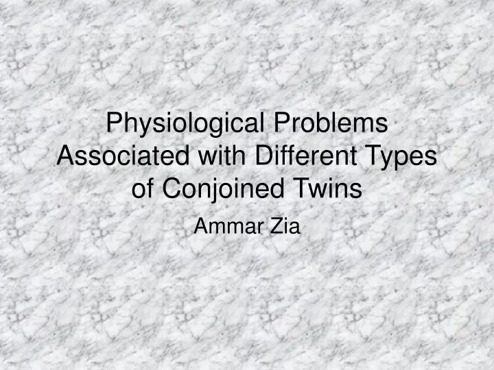 physiological problems associated with different types of conjoined twins