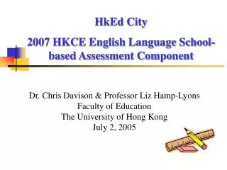 Dr. Chris Davison &amp; Professor Liz Hamp-Lyons Faculty of Education The University of Hong Kong