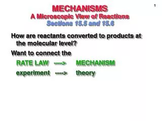 MECHANISMS A Microscopic View of Reactions Sections 15.5 and 15.6