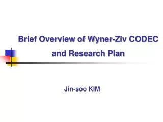 Brief Overview of Wyner-Ziv CODEC and Research Plan