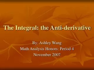 The Integral: the Anti-derivative