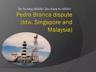 Pedra Branca dispute (btw. Singapore and Malaysia)