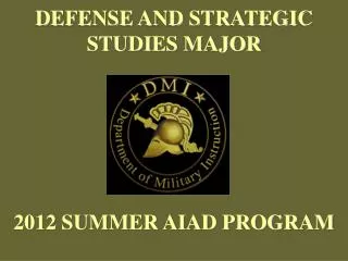 DEFENSE AND STRATEGIC STUDIES MAJOR 2012 SUMMER AIAD PROGRAM