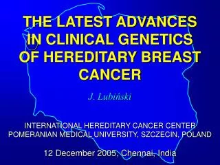 THE LATEST ADVANCES IN CLINICAL GENETICS OF HEREDITARY BREAST CANCER