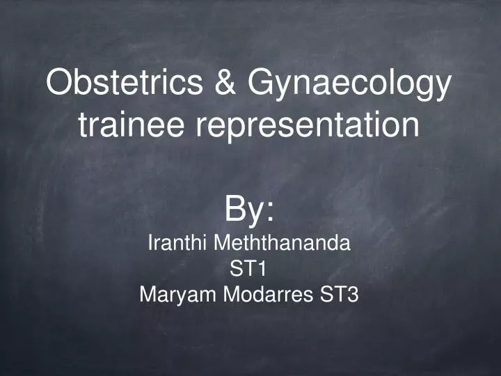 obstetrics gynaecology trainee representation by iranthi meththananda st1 maryam modarres st3