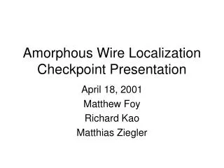 Amorphous Wire Localization Checkpoint Presentation