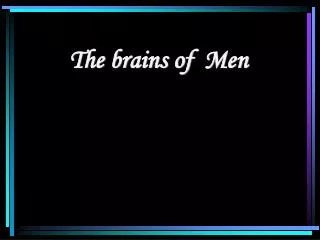 the brains of men