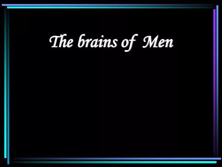 the brains of men
