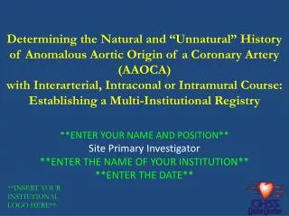 **ENTER YOUR NAME AND POSITION** Site Primary Investigator **ENTER THE NAME OF YOUR INSTITUTION**