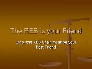 The REB is your Friend