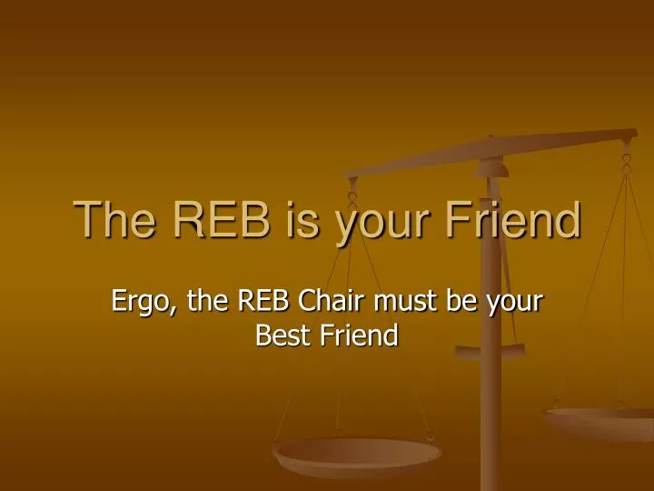 the reb is your friend