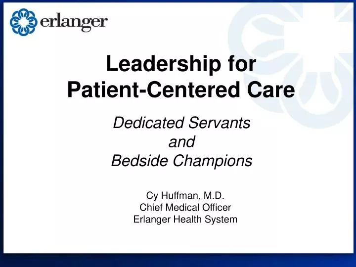 leadership for patient centered care dedicated servants and bedside champions