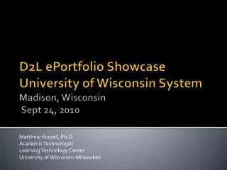 D2L ePortfolio Showcase University of Wisconsin System Madison, Wisconsin Sept 24, 2010