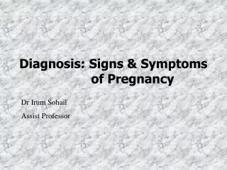 Diagnosis: Signs &amp; Symptoms 			 of Pregnancy