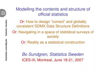 Bo Sundgren, Statistics Sweden ICES-III, Montreal, June 18-21, 2007