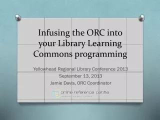 Infusing the ORC into your Library Learning Commons programming