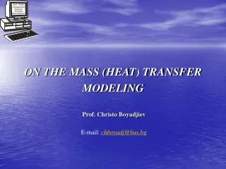 ON THE MASS (HEAT) TRANSFER MODELING Prof. Christo Boyadjiev E-mail: chboyadj@bas.bg