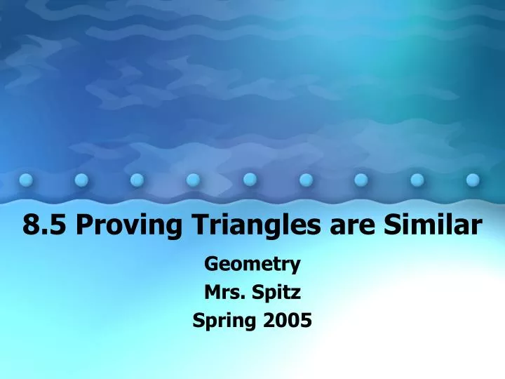 8 5 proving triangles are similar