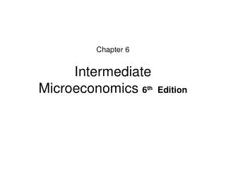 Chapter 6 Intermediate Microeconomics 6 th Edition