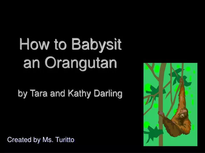 how to babysit an orangutan by tara and kathy darling