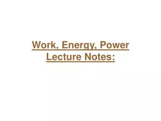 Work, Energy, Power Lecture Notes: