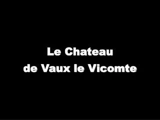 Le Chateau de Vaux le Vicomte
