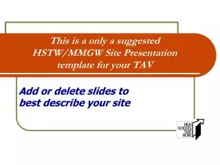 This is a only a suggested HSTW/MMGW Site Presentation template for your TAV