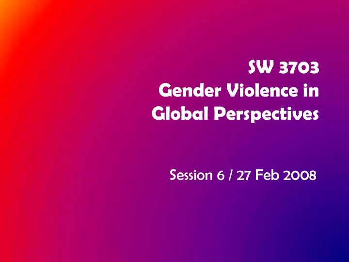 sw 3703 gender violence in global perspectives
