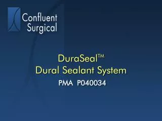 DuraSeal TM Dural Sealant System PMA P040034