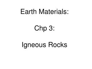 Earth Materials: Chp 3: Igneous Rocks