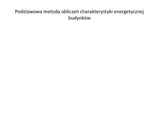 podstawowa metoda oblicze charakterystyki energetycznej budynk w